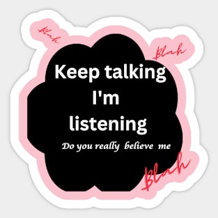 Keep talking I'm not listening Sticker